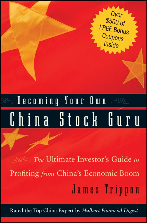 Becoming Your Own China Stock Guru (The Ultimate Investor's Guide to Profiting from China's Economic Boom) by James Trippon, 9780470223123