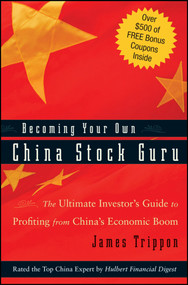 Becoming Your Own China Stock Guru (The Ultimate Investor's Guide to Profiting from China's Economic Boom) by James Trippon, 9780470223123