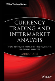 Currency Trading and Intermarket Analysis (How to Profit from the Shifting Currents in Global Markets) by Ashraf Laïdi, 9780470226230
