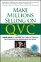 Make Millions Selling on QVC (Insider Secrets to Launching Your Product on Television and Transforming Your Business (and Life) Forever) by Nick Romer, 9780470226452