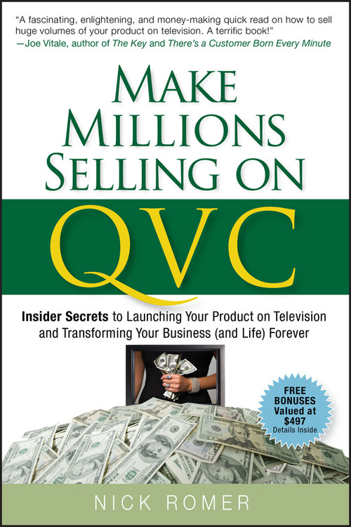 Make Millions Selling on QVC (Insider Secrets to Launching Your Product on Television and Transforming Your Business (and Life) Forever) by Nick Romer, 9780470226452