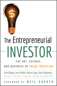 The Entrepreneurial Investor (The Art, Science, and Business of Value Investing) by Paul Orfalea, Lance Helfert, Atticus Lowe, Dean Zatkowsky, 9780470227145