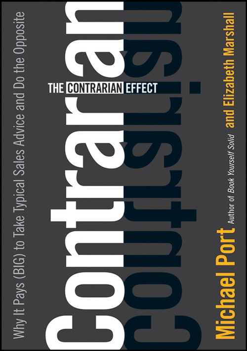 The Contrarian Effect (Why It Pays (Big) to Take Typical Sales Advice and Do the Opposite) by Michael Port, Elizabeth Marshall, 9780470237908