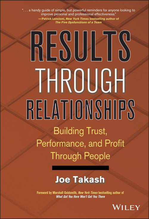 Results Through Relationships (Building Trust, Performance, and Profit Through People) by Joe Takash, 9780470238264