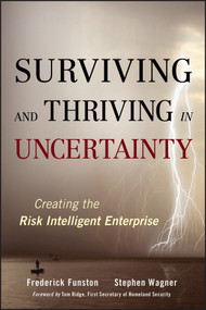 Surviving and Thriving in Uncertainty (Creating The Risk Intelligent Enterprise) by Frederick Funston, Stephen Wagner, 9780470247884