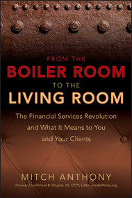 From the Boiler Room to the Living Room (The Financial Services Revolution and What it Means to You and Your Clients) by Mitch Anthony, Richard Wagner, 9780470255094