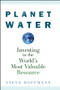 Planet Water (Investing in the World's Most Valuable Resource) by Steve Hoffmann, 9780470277409