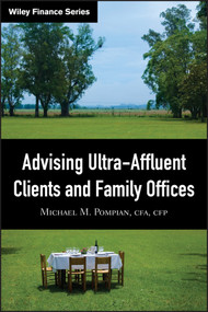 Advising Ultra-Affluent Clients and Family Offices by Michael M. Pompian, 9780470282311