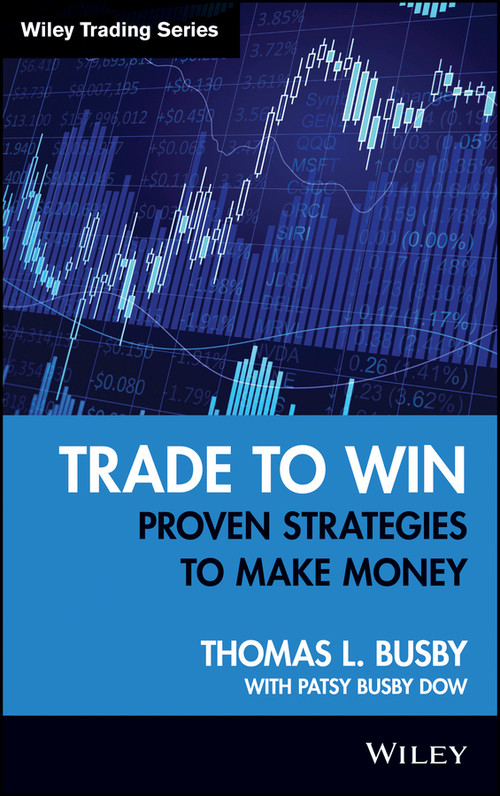 Trade to Win (Proven Strategies to Make Money) by Thomas L. Busby, Patsy Busby Dow, 9780470285343