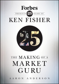 The Making of a Market Guru (Forbes Presents 25 Years of Ken Fisher) by Aaron Anderson, 9780470285428