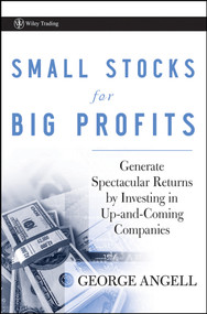 Small Stocks for Big Profits (Generate Spectacular Returns by Investing in Up-and-Coming Companies) by George Angell, 9780470296653