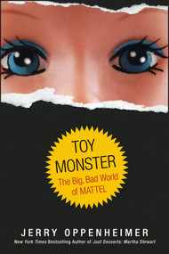 Toy Monster (The Big, Bad World of Mattel) by Jerry Oppenheimer, 9780470371268