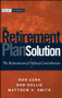 The Retirement Plan Solution (The Reinvention of Defined Contribution) by Don Ezra, Bob Collie, Matthew X. Smith, 9780470398852