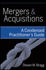 Mergers and Acquisitions (A Condensed Practitioner's Guide) by Steven M. Bragg, 9780470398944