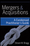Mergers and Acquisitions (A Condensed Practitioner's Guide) by Steven M. Bragg, 9780470398944