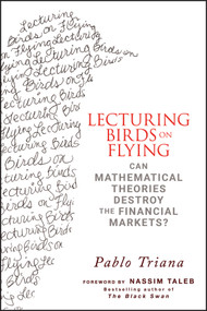 Lecturing Birds on Flying (Can Mathematical Theories Destroy the Financial Markets?) by Pablo Triana, Nassim Nicholas Taleb, 9780470406755