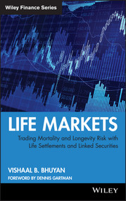 Life Markets (Trading Mortality and Longevity Risk with Life Settlements and Linked Securities) by Vishaal B. Bhuyan, 9780470412343