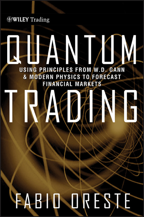 Quantum Trading (Using Principles of Modern Physics to Forecast the Financial Markets) by Fabio Oreste, 9780470435120