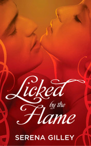 Licked by the Flame by Serena Gilley, 9781455584581