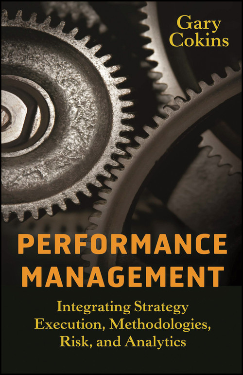 Performance Management (Integrating Strategy Execution, Methodologies, Risk, and Analytics) by Gary Cokins, 9780470449981