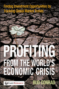 Profiting from the World's Economic Crisis (Finding Investment Opportunities by Tracking Global Market Trends) by Bud Conrad, 9780470460351