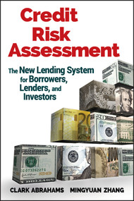 Credit Risk Assessment (The New Lending System for Borrowers, Lenders, and Investors) by Clark R. Abrahams, Mingyuan Zhang, 9780470461686