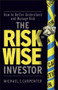 The Risk-Wise Investor (How to Better Understand and Manage Risk) by Michael T. Carpenter, 9780470478837