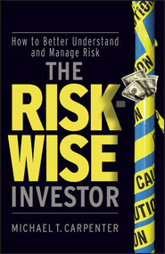 The Risk-Wise Investor (How to Better Understand and Manage Risk) by Michael T. Carpenter, 9780470478837