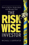 The Risk-Wise Investor (How to Better Understand and Manage Risk) by Michael T. Carpenter, 9780470478837