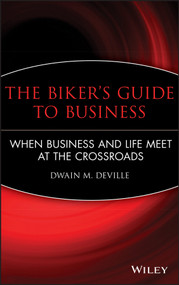 The Biker's Guide to Business (When Business and Life Meet at the Crossroads) by Dwain M. DeVille, 9780470481202