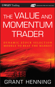 The Value and Momentum Trader (Dynamic Stock Selection Models to Beat the Market) by Grant Henning, 9780470481738