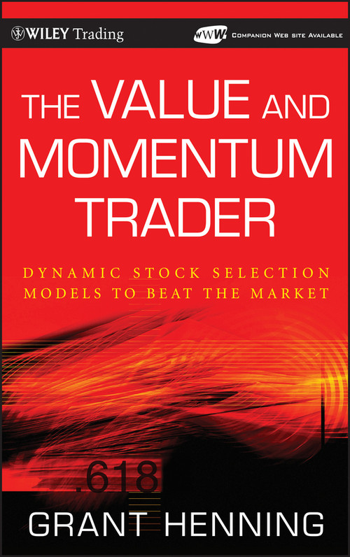 The Value and Momentum Trader (Dynamic Stock Selection Models to Beat the Market) by Grant Henning, 9780470481738