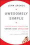 Awesomely Simple (Essential Business Strategies for Turning Ideas Into Action) by John Spence, 9780470494516