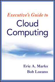 Executive's Guide to Cloud Computing by Eric A. Marks, Bob Lozano, 9780470521724