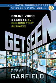 Get Seen (Online Video Secrets to Building Your Business) by Steve Garfield, David Meerman Scott, 9780470525463