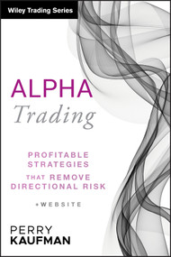 Alpha Trading (Profitable Strategies That Remove Directional Risk) by Perry J. Kaufman, 9780470529744