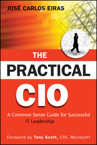 The Practical CIO (A Common Sense Guide for Successful IT Leadership) by Jose Carlos Eiras, Tony Scott, 9780470531907