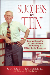 Success By Ten (George Russell's Top Ten Elements to Building a Billion-Dollar Business) by George F. Russell, Jr., Michael Sheldon, 9780470537275