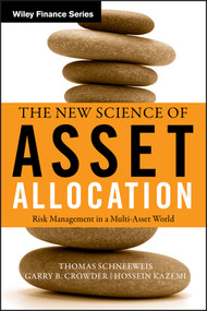 The New Science of Asset Allocation (Risk Management in a Multi-Asset World) by Thomas Schneeweis, Garry B. Crowder, Hossein B. Kazemi, 9780470537404