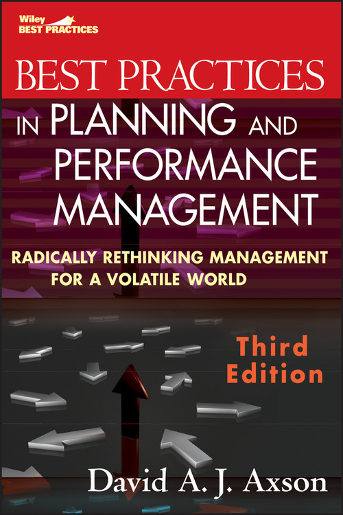 Best Practices in Planning and Performance Management (Radically Rethinking Management for a Volatile World) by David A. J. Axson, 9780470539798