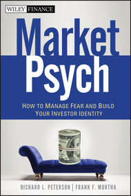MarketPsych (How to Manage Fear and Build Your Investor Identity) by Richard L. Peterson, Frank F. Murtha, 9780470543580