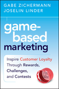 Game-Based Marketing (Inspire Customer Loyalty Through Rewards, Challenges, and Contests) by Gabe Zichermann, Joselin Linder, 9780470562239
