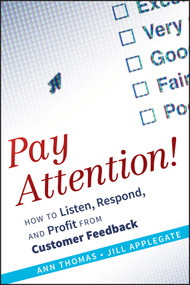 Pay Attention! (How to Listen, Respond, and Profit from Customer Feedback) by Ann Thomas, Jill Applegate, 9780470563557