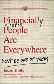 Financially Stupid People Are Everywhere (Don't Be One Of Them) by Jason Kelly, 9780470579756