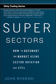 Super Sectors (How to Outsmart the Market Using Sector Rotation and ETFs) by John Nyaradi, 9780470592502