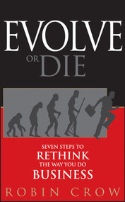 Evolve or Die (Seven Steps to Rethink the Way You Do Business) by Robin Crow, 9780470593455