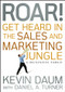 Roar! Get Heard in the Sales and Marketing Jungle (A Business Fable) by Kevin Daum, Daniel A. Turner, 9780470598795