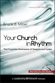 Your Church in Rhythm (The Forgotten Dimensions of Seasons and Cycles) by Bruce B. Miller, 9780470598870