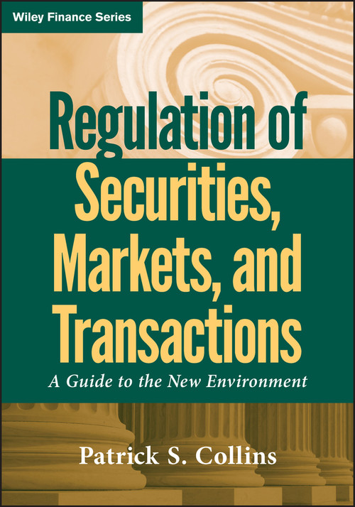 Regulation of Securities, Markets, and Transactions (A Guide to the New Environment) by Patrick S. Collins, 9780470601969