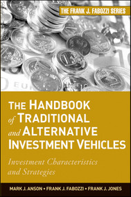 The Handbook of Traditional and Alternative Investment Vehicles (Investment Characteristics and Strategies) by Mark J. P. Anson, Frank J. Fabozzi, Frank J. Jones, 9780470609736